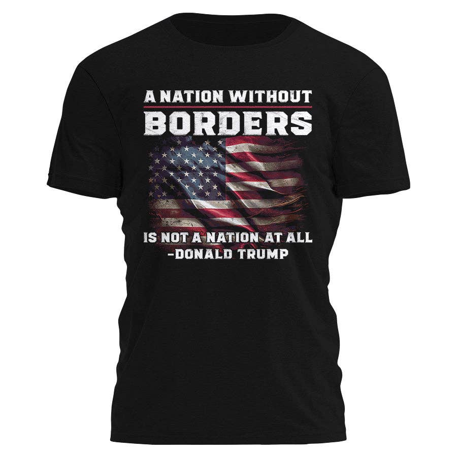 A NATION WITHOUT BORDERS TRUMP T-SHIRT (PERFECT FOR MEN OR WOMEN)