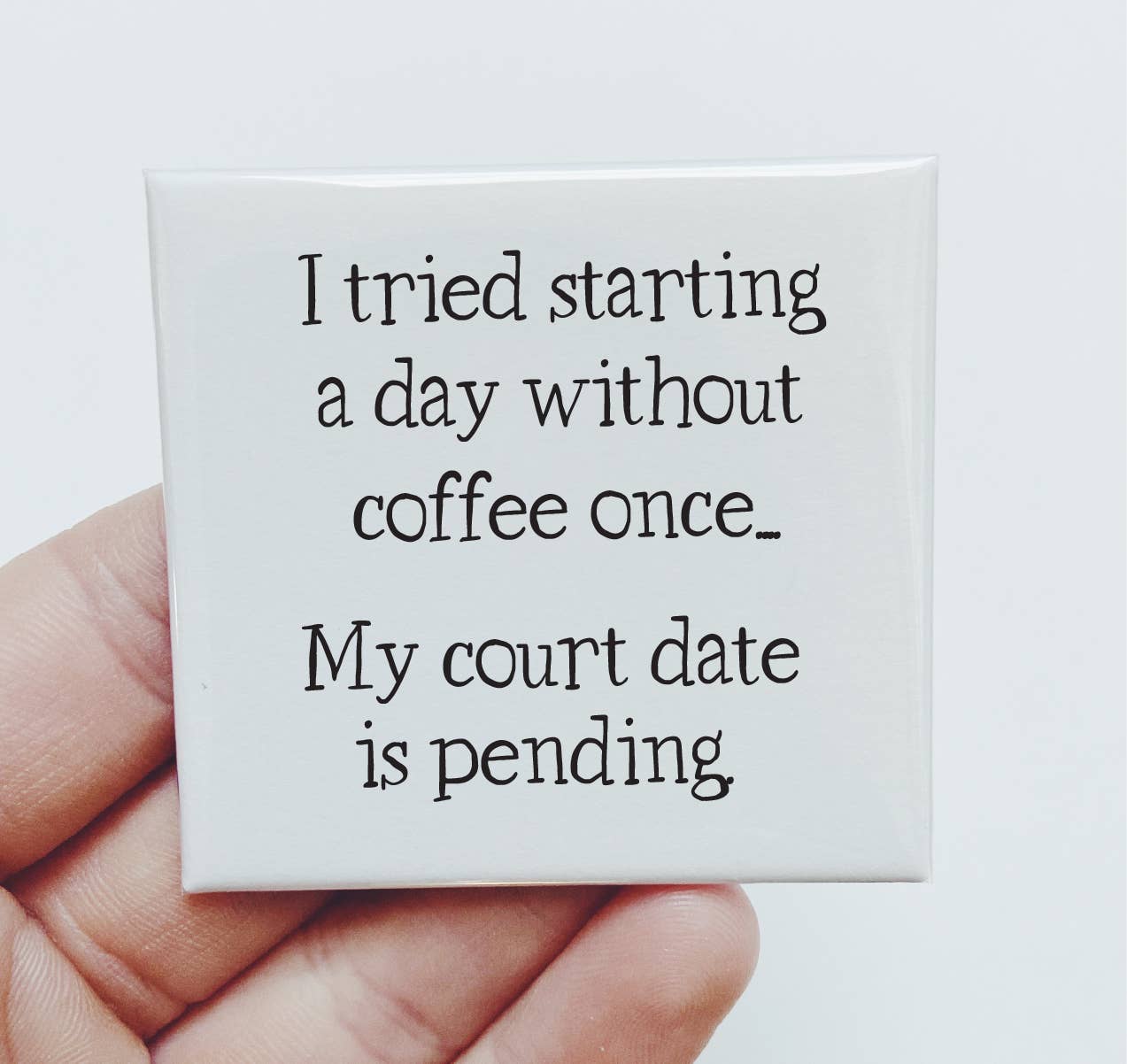 I TRIED STARTING A DAY WITHOUT COFFEE ONCE FUNNY MAGNET