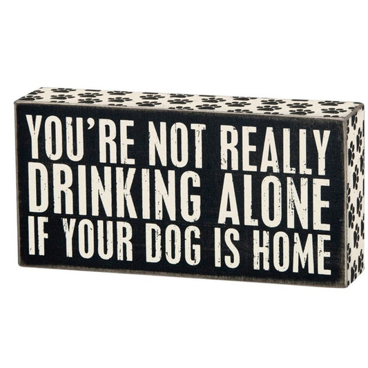 DRINKING ALONE - DOG SIGN BOX - Hilarious, Fun, Heartwarming - Say it with Sass