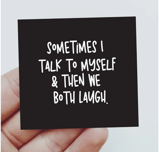 SOMETIMES I TALK TO MYSELF REFRIGERATOR MAGNET - FUN - NOVELTY GIFT