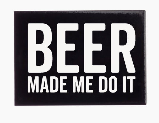 "BEER MADE ME DO IT" MAGNET