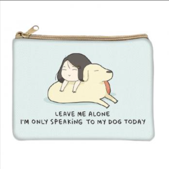 COIN PURSE - LEAVE ME ALONE I'M ONLY SPEAKING TO MY DOG TODAY Coin Purse